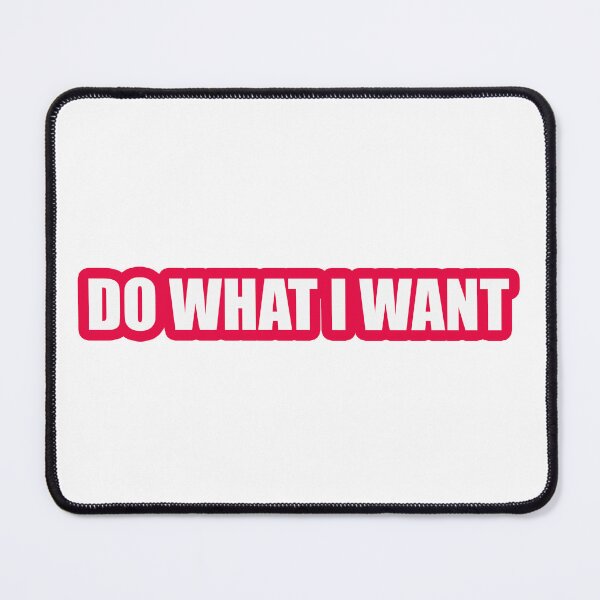 Item preview, Do What I Want designed and sold by Gotta Escape.