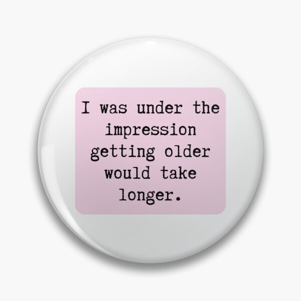 Item preview, I was under the impression getting older would take longer designed and sold by Alberto Dominguez.