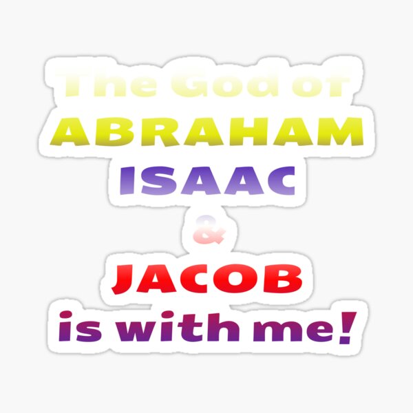 The GOD of Abraham, Isaac and Jacob is with me! Christian design template Sticker