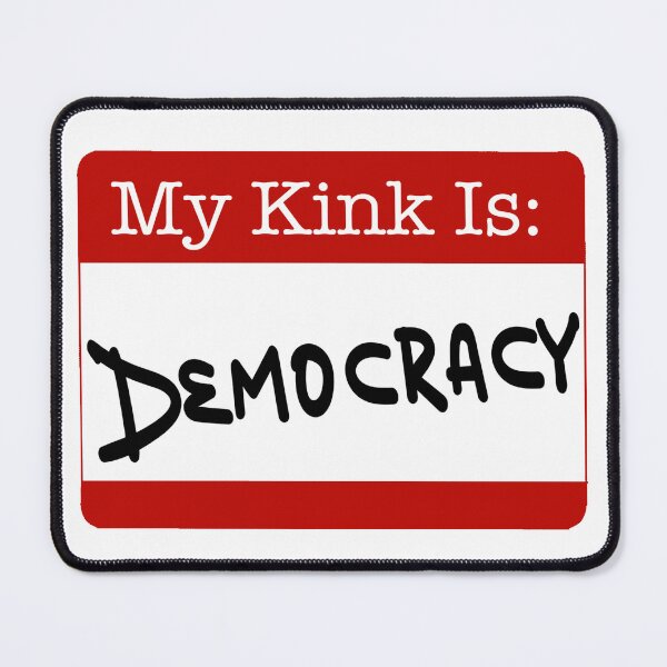 Item preview, Copy of My Kink Is : Democracy  designed and sold by DF3.