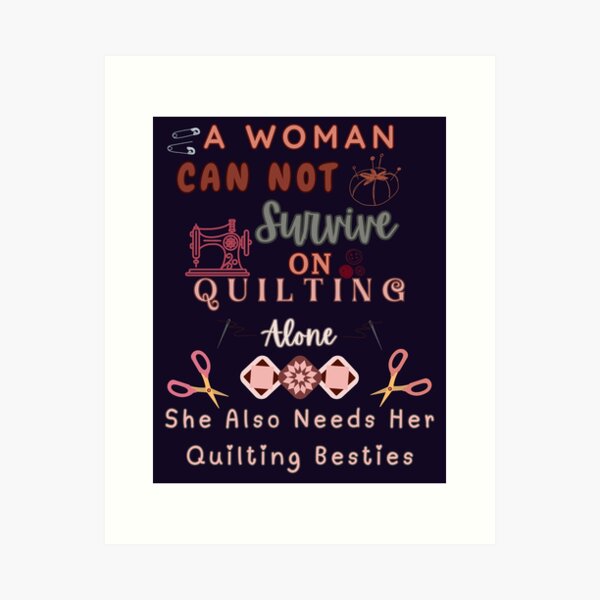 Aperçu de l'œuvre Une femme ne peut pas survivre en faisant du patchwork uniquement - Quilting Woman créée et vendue par Wiss2Arts.