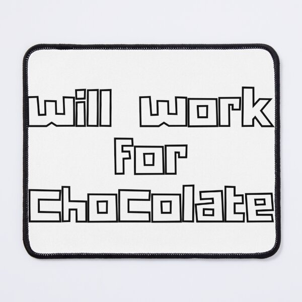 Item preview, Will work for chocolate designed and sold by chaosncaffeine.