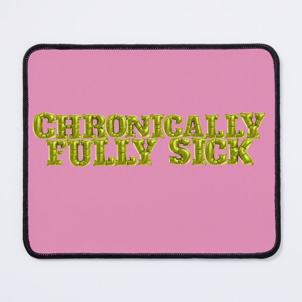 Item preview, CHRONICALLY FULLY SICK BALLOON designed and sold by LiveSickDieIll.