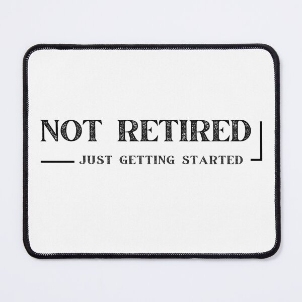 Item preview, Not Retired, Just Getting Started designed and sold by WDWL idea2design.