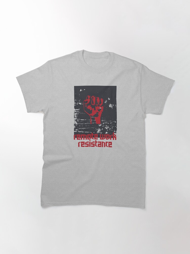 Thumbnail 3 of 7, Classic T-Shirt, remote work resistance designed and sold by yourgeekside.
