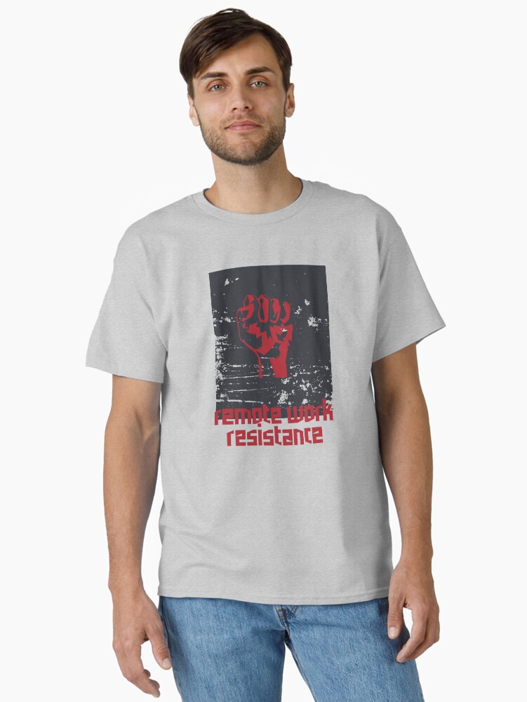 Thumbnail 1 of 7, Classic T-Shirt, remote work resistance designed and sold by yourgeekside.
