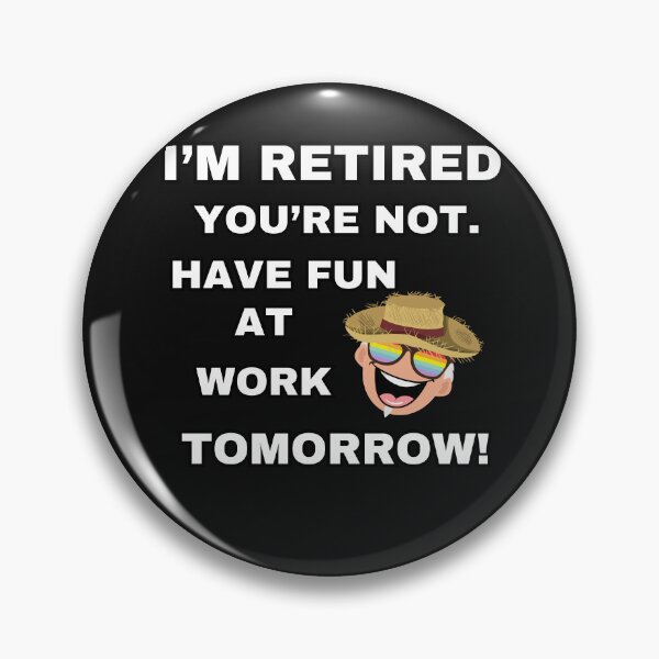 Item preview, i'm retired you're not have fun at work tomorrow designed and sold by zingbing.