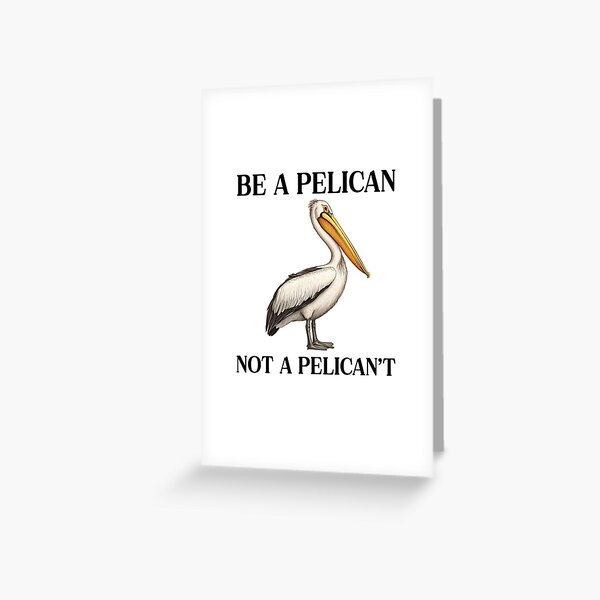 Item preview, Be A Pelican Not A Pelican't Funny Pelican designed and sold by RockFireMerch.