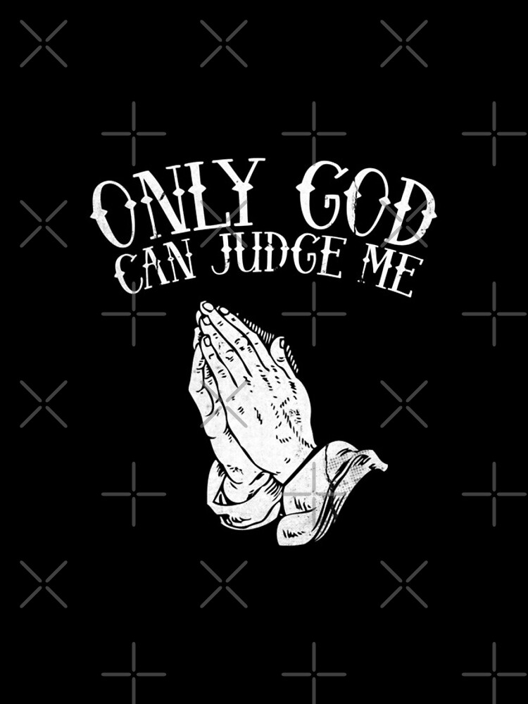 You can judge about. Only god can judge me. тупак only god can judge me. 2pac only god can judge me. only god can judge me вектор.