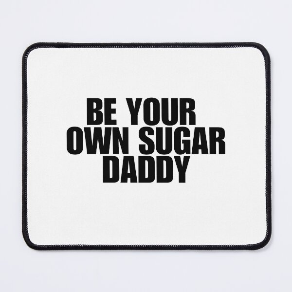 Item preview,  be your own sugar daddy designed and sold by Taloory.