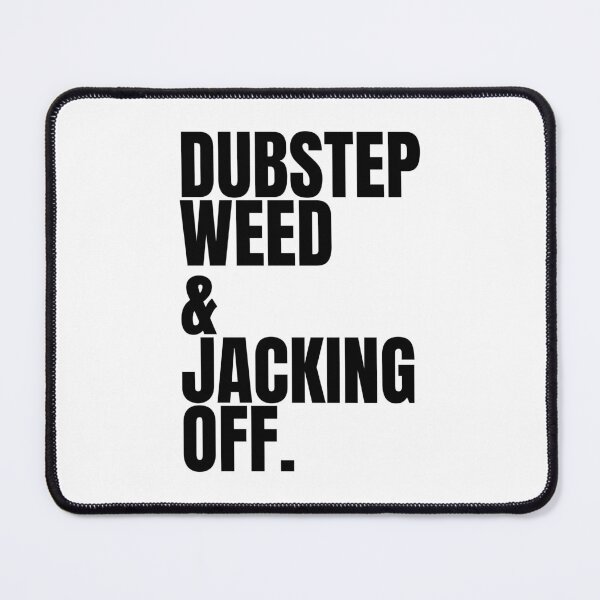 Item preview, Dubstep Weed & Jacking Off. designed and sold by killzak.