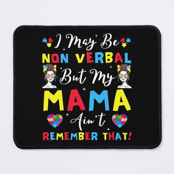 Item preview, I May Be Non Verbal but My Mama Ain't Remember That, Autism Awareness designed and sold by ArtByKatti.