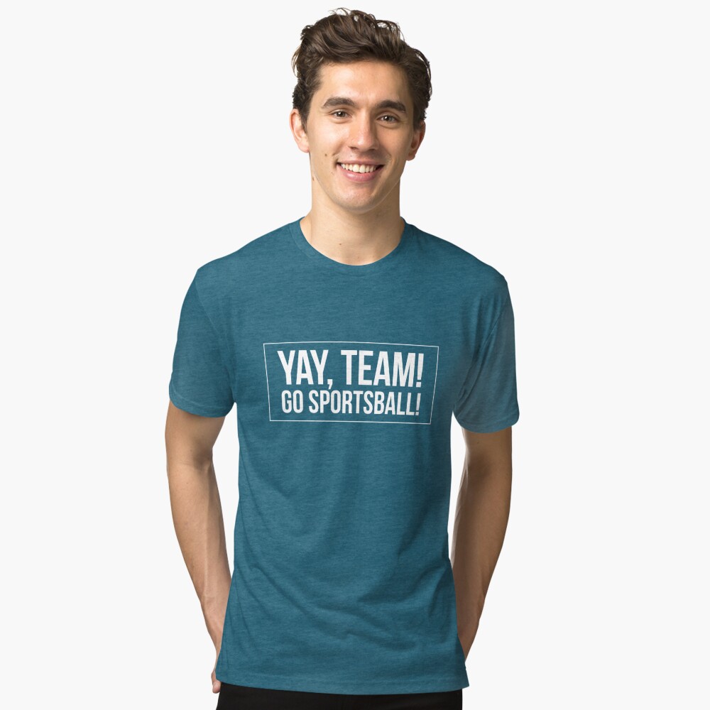 "Yay Team! Go Sportsball! " Tshirt by 2CreativeNomads Redbubble