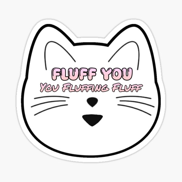 Artikel-Vorschau von Fluff You - Du Fluffing Fluff, designt und verkauft von MillieLissow.