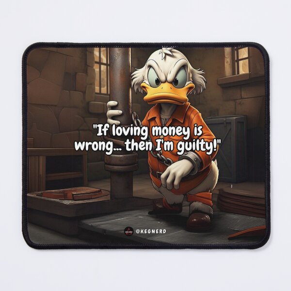 Item preview, Scrooge Mcduck "If loving money is wrong... then I'm guilty!" designed and sold by GEK-NERD.