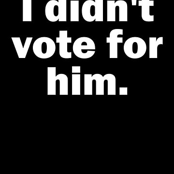 Artwork thumbnail, I Didn't Vote For Him Gear by DynamicDesign