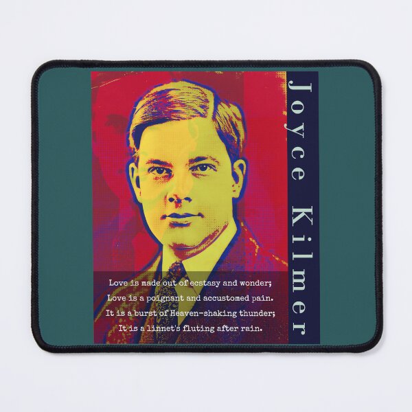 Item preview, Joyce Kilmer quote: Love is made out of ecstasy and wonder; Love is a poignant and accustomed pain. It is a burst of Heaven-shaking thunder; designed and sold by artbleed.
