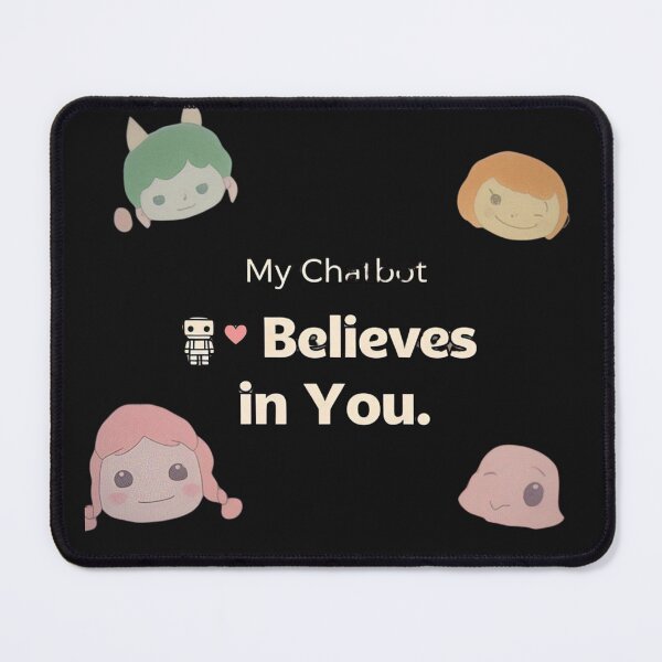 Item preview, My Chatbot Believes In You. designed and sold by MofazStyle.