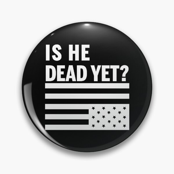 Item preview, Is he dead yet? (Fuck Trump) designed and sold by remerasnerdas.