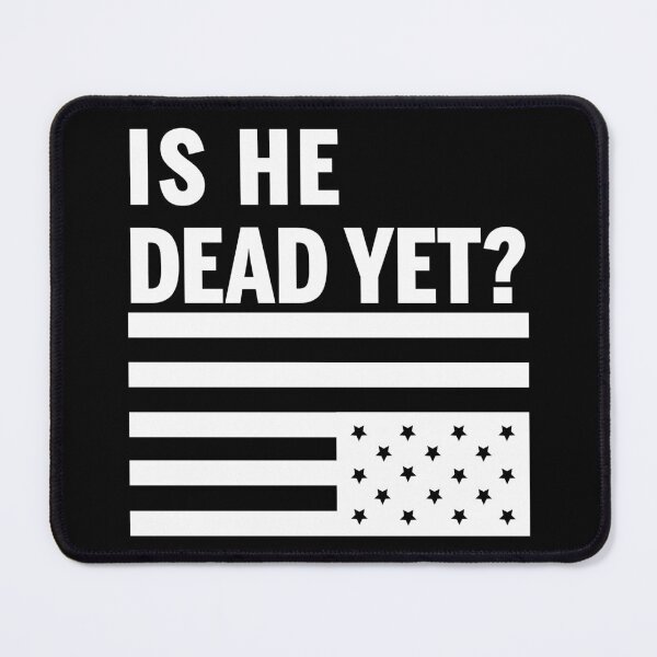 Item preview, Is he dead yet? (Fuck Trump) designed and sold by remerasnerdas.