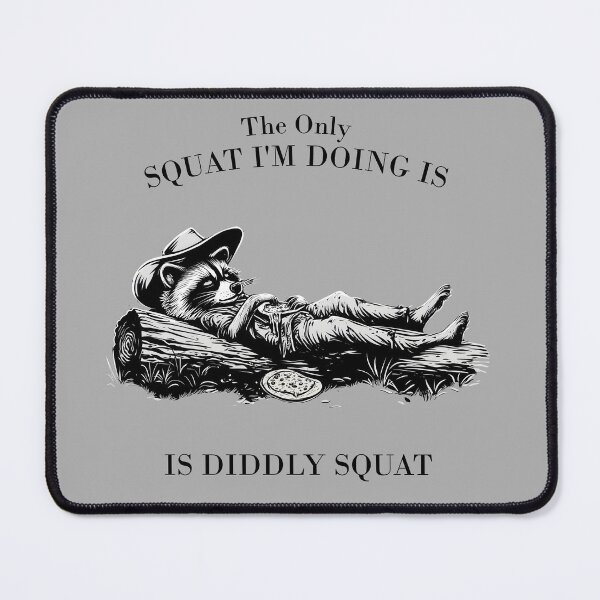 Item preview, The Only SQUAT I'M DOING IS DIDDLY SQUAT designed and sold by Danicus666.