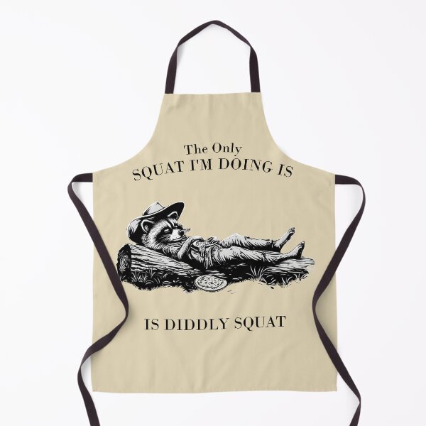 Item preview, The Only SQUAT I'M DOING IS DIDDLY SQUAT designed and sold by Danicus666.