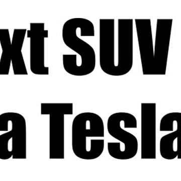 Artwork thumbnail, My Next SUV is NOT a Tesla - Small Print by Nico's NovelTs