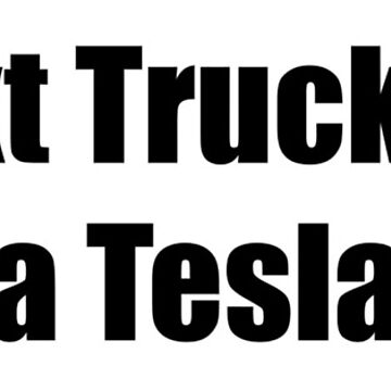 Artwork thumbnail, My Next Truck is NOT a Tesla - Medium Print by Nico's NovelTs