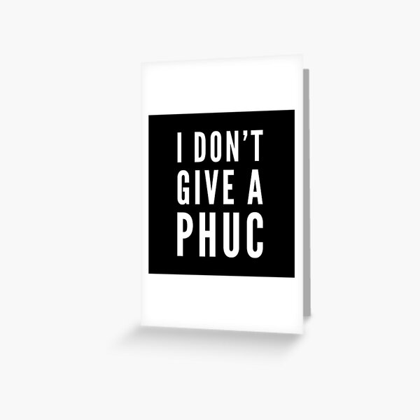 Item preview, i don't give a PHUC designed and sold by SassySimons.