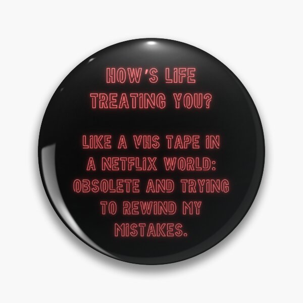 Item preview, How's Life treating you? Like a VHS tape in a Netflix world... designed and sold by nature. electrified..