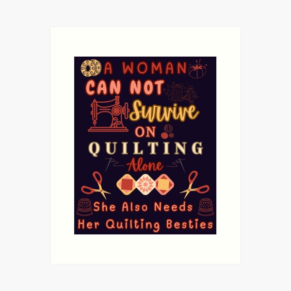 Aperçu de l'œuvre Une femme ne peut pas survivre en faisant du patchwork uniquement - Quilting Woman créée et vendue par Wiss2Arts.