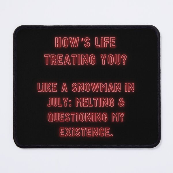 Item preview, How's Life treating you? Like a snowman in July... designed and sold by nature. electrified..