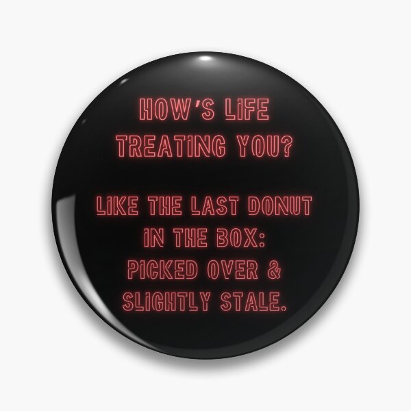Item preview, How's Life treating you? Like the last donut in the box... designed and sold by nature. electrified..