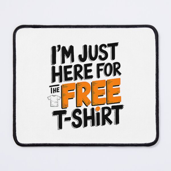 Item preview, I'm Just Here For The Free T-Shirt designed and sold by SteezeeStore.