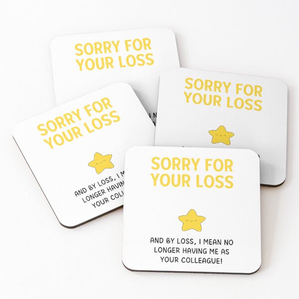 Item preview, SORRY FOR YOUR LOSS AND BY LOSS, I MEAN NO LONGER HAVING ME AS YOUR COLLEAGUE! designed and sold by Alberto Dominguez.