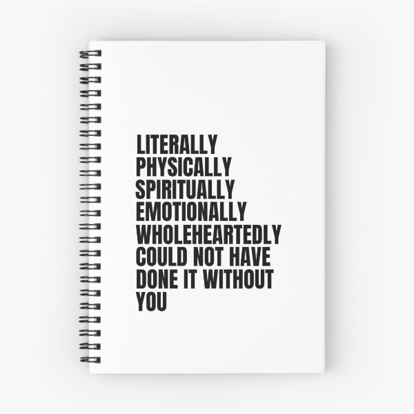 Item preview, LITERALLY PHYSICALLY SPIRITUALLY EMOTIONALLY WHOLEHEARTEDLY COULD NOT HAVE DONE IT WITHOUT YOU designed and sold by Alberto Dominguez.