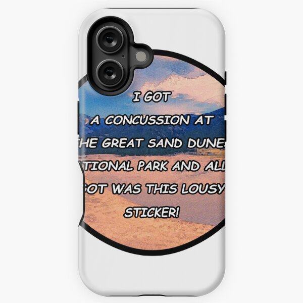 Item preview, I GOT A CONCUSSION AT THE GREAT SAND DUNES NATIONAL PARK AND ALL I GOT WAS THIS LOUSY STICKER! designed and sold by yainsley.