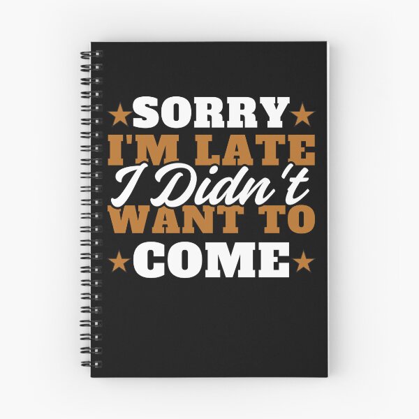 Item preview, Sorry I'm late. I didn't want to come. designed and sold by MixedVibes Co..