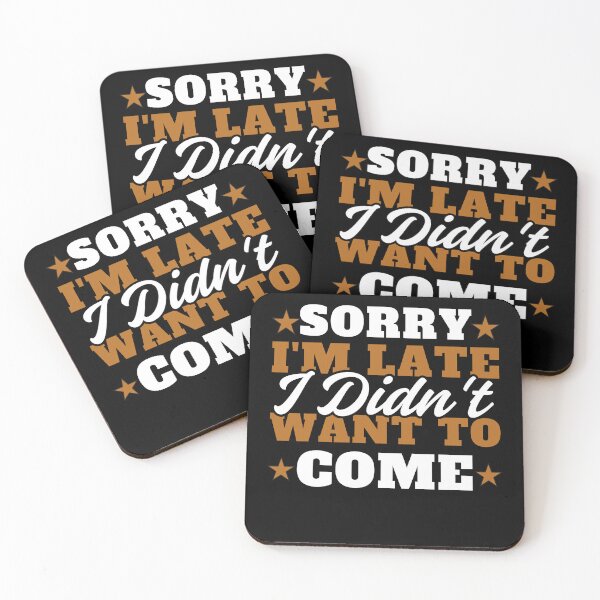 Item preview, Sorry I'm late. I didn't want to come. designed and sold by MixedVibes Co..