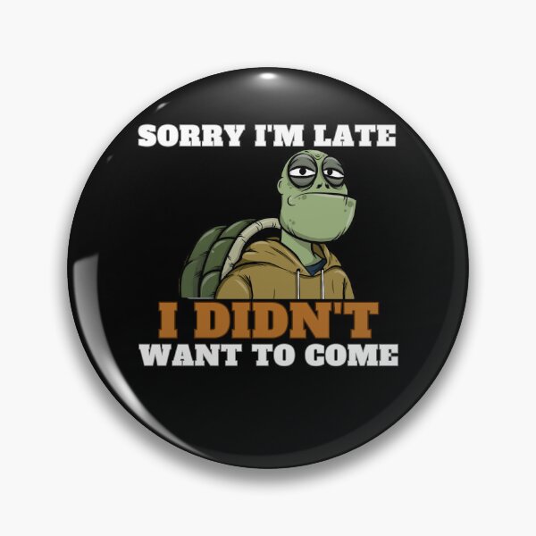 Item preview, Sorry I'm late. I didn't want to come. designed and sold by MixedVibes Co..