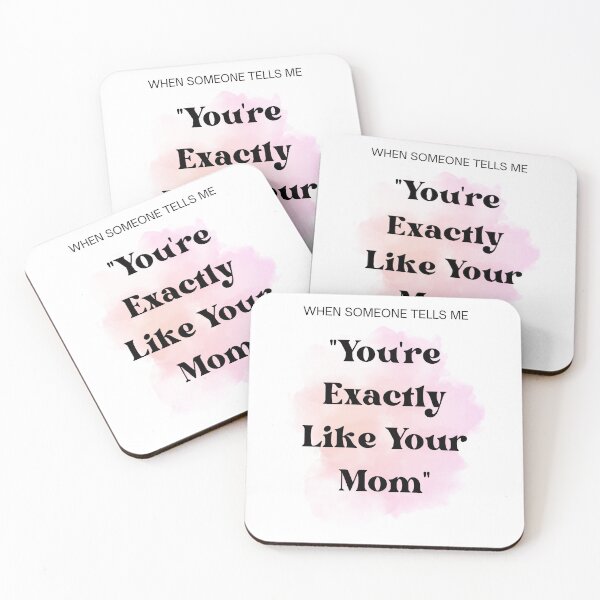 Item preview, WHEN SOMEONE TELLS ME "You're Exactly Like Your Mom" designed and sold by Alberto Dominguez.