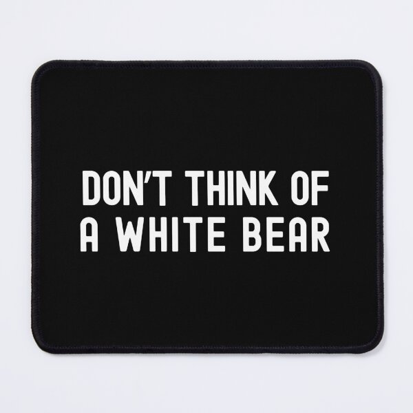 Item preview, Don't Think Of A White Bear | Social Psychology | Cognitive Psychology | Experimental Psychology | White Bear Dilemma | Ironic Process Theory designed and sold by jadedscientist.