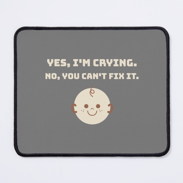 Item preview, Yes, I'm Crying. No, You Can't Fix It. Toddler Child Kid Funny Playful Baby designed and sold by Lucky Dog Merch.