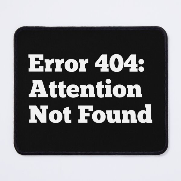 Item preview, Error 404: Attention Not Found.  designed and sold by Pochi Vibes.