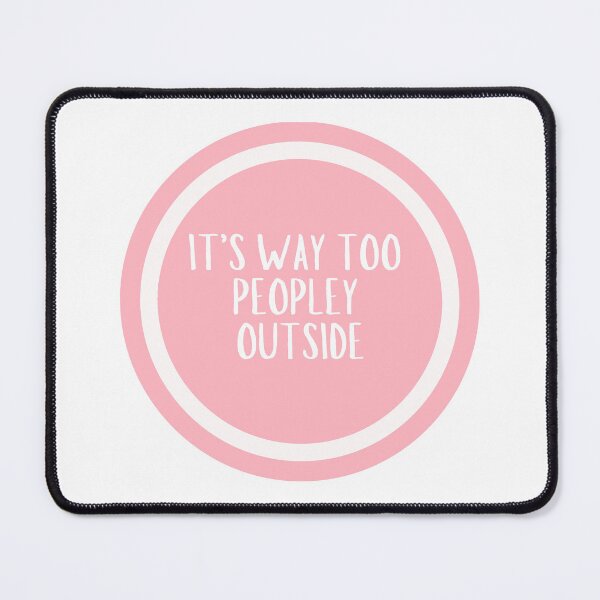 Item preview, It's Way Too Peopley Outside  designed and sold by CharmStudio.