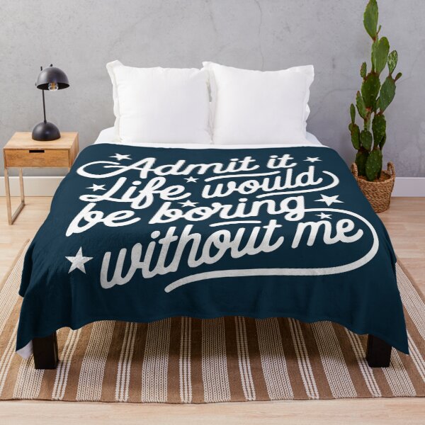 Item preview, Admit It Life Would Be Boring Without Me designed and sold by NosandEdgy.