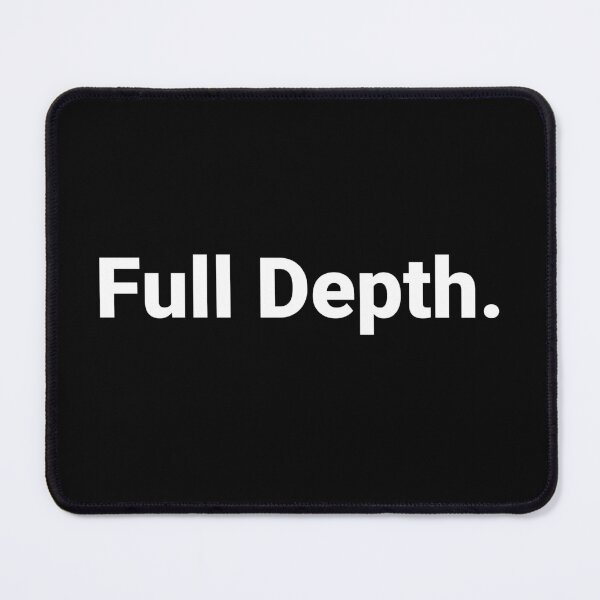 Item preview, Full Depth. designed and sold by Text-based T-Shirts and Gifts.
