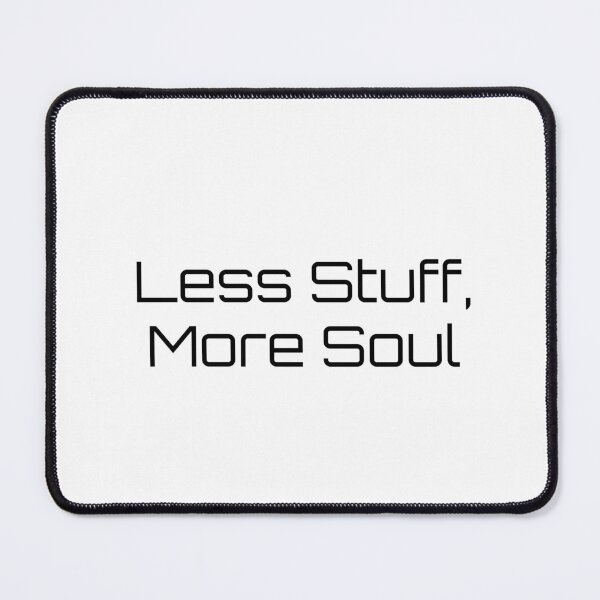 Item preview, Less Stuff, More Soul designed and sold by Ninjacatoff.
