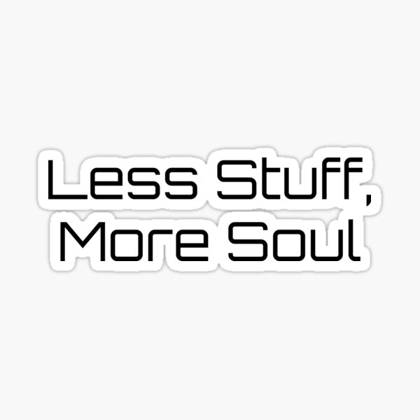 Item preview, Less Stuff, More Soul designed and sold by Ninjacatoff.