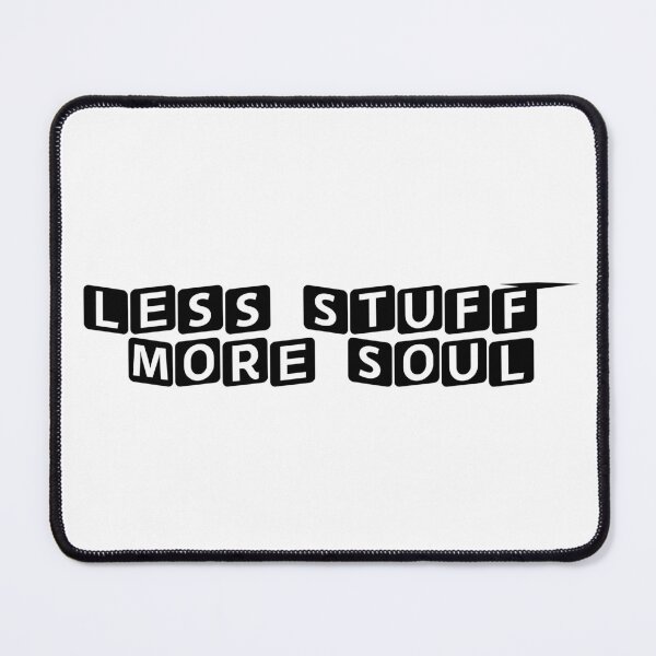 Item preview, Less Stuff, More Soul designed and sold by Ninjacatoff.